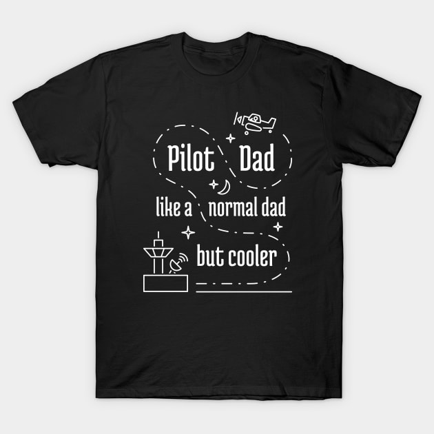 Pilot Dad Like a Normal Dad But Cooler - 3 T-Shirt by NeverDrewBefore